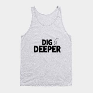 Dig Deeper Tank Top